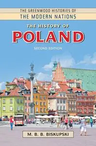 The History of Poland (The Greenwood Histories of the Modern Nations), 2nd Edition