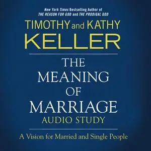 «The Meaning of Marriage: Bible Study Source» by Timothy Keller,Kathy Keller