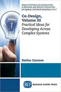 Co-Design, Volume III: Practical Ideas for Developing Across Complex Systems