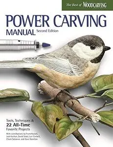 Power Carving Manual: Tools, Techniques, and 22 All-Time Favorite Projects, Updated and Expanded 2nd Edition