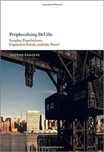 Peripheralizing DeLillo: Surplus Populations, Capitalist Crisis, and the Novel