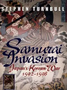 Samurai Invasion -Japan's Korean War 1592 /1598-