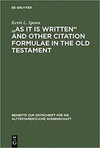 "As It Is Written" and Other Citation Formulae in the Old Testament: Their Use, Development, Syntax and Significance