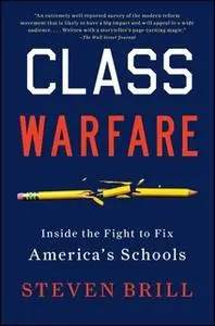 «Class Warfare: Inside the Fight to Fix America's Schools» by Steven Brill