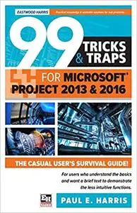 99 Tricks and Traps for Microsoft Project 2013 and 2016