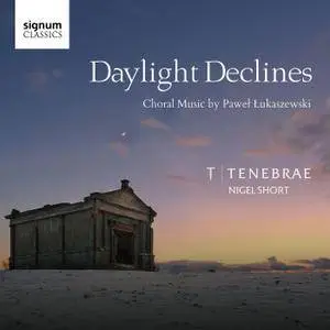Tenebrae & Nigel Short - Daylight Declines: Choral Music by Paweł Łukaszewski (2018) [Official Digital Download 24/96]