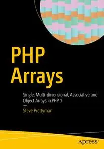 PHP Arrays: Single, Multi-dimensional, Associative and Object Arrays in PHP 7 (Repost)