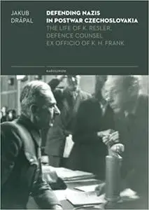 Defending Nazis in Postwar Czechoslovakia: Life of K. Resler, Defense Councel Ex Officio of K. H. Frank