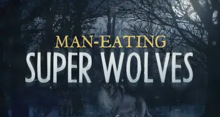 Discovery Channel - Animal Planet: Man-eating Super Wolves (2014)