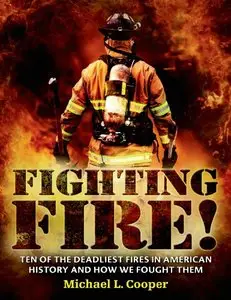 Fighting Fire!: Ten of the Deadliest Fires in American History and How We Fought Them (Repost)