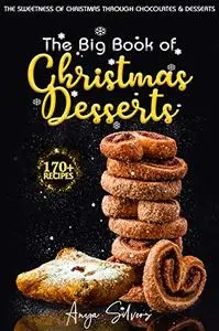 The Big Book of Christmas Desserts: 170+ Recipes to a Sweet and Sugary Christmas