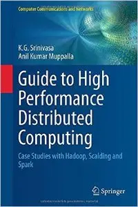 Guide to High Performance Distributed Computing: Case Studies with Hadoop, Scalding and Spark
