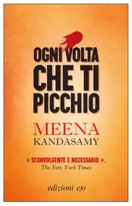 Meena Kandasamy - Ogni volta che ti picchio