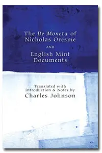The De Moneta of Nicholas Oresme and English Mint Documents Nicole Oresme