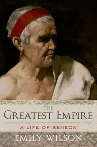 The Greatest Empire: A Life of Seneca (Repost)