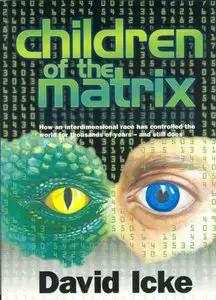 Children of the Matrix: How an Interdimensional Race has Controlled the World for Thousands of Years-and Still Does [Repost]