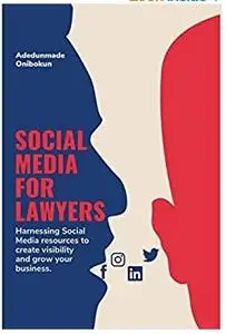 Social Media For Lawyers : Harnessing Social Media Resources To Create Visibility And Grow Your Business