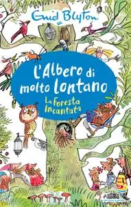 Enid Blyton - L'albero di Molto Lontano. La Foresta Incantata