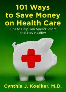 101 Ways to Save Money on Health Care