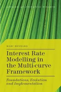 Interest Rate Modelling in the Multi-Curve Framework: Foundations, Evolution and Implementation 