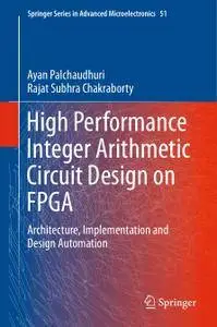 High Performance Integer Arithmetic Circuit Design on FPGA: Architecture, Implementation and Design Automation (Repost)