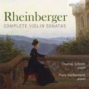 Thomas Schrott & Piero Barbareschi - Rheinberger: Complete Violin Sonatas (2018)