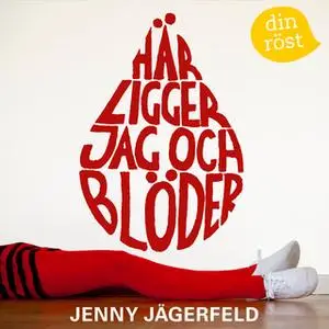 «Här ligger jag och blöder» by Jenny Jägerfeld