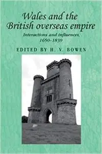 Wales and the British overseas empire: Interactions and influences, 1650–1830