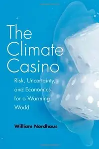 The Climate Casino: Risk, Uncertainty, and Economics for a Warming World
