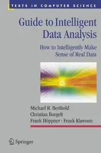 Guide to Intelligent Data Analysis: How to Intelligently Make Sense of Real Data