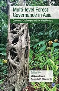 Multi-level Forest Governance in Asia: Concepts, Challenges and the Way Forward