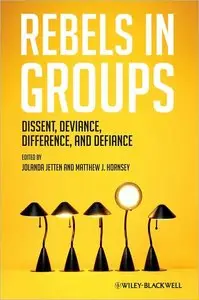 Rebels in Groups: Dissent, Deviance, Difference, and Defiance (repost)