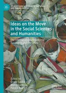 Ideas on the Move in the Social Sciences and Humanities: The International Circulation of Paradigms and Theorists