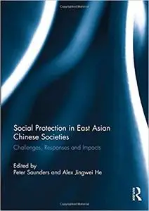 Social Protection in East Asian Chinese Societies: Challenges, Responses and Impacts