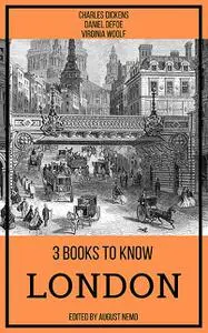 «3 books to know London» by August Nemo, Charles Dickens, Daniel Defoe, Virginia Woolf