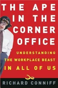 The Ape in the Corner Office: Understanding the Workplace Beast in All of Us (repost)