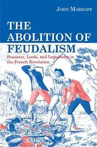 The Abolition of Feudalism: Peasants, Lords and Legislators in the French Revolution