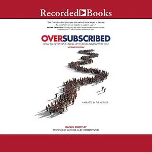 Oversubscribed: How to Get People Lined Up to Do Business with You [Audiobook]