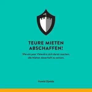 «Teure Mieten abschaffen: Wie ein paar Visionäre sich daran machen, alle Mieten dauerhaft zu senken» by Hamid Djadda