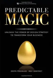 Predictable Magic: Unleash the Power of Design Strategy to Transform Your Business (repost)