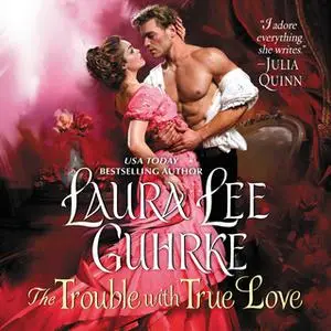 «The Trouble with True Love» by Laura Lee Guhrke