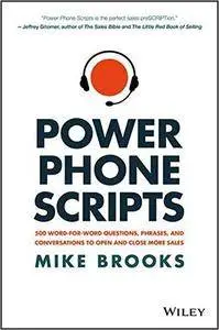 Power Phone Scripts: 500 Word-for-Word Questions, Phrases, and Conversations to Open and Close More Sales