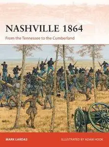 Nashville 1864: From the Tennessee to the Cumberland (Osprey Campaign 314)