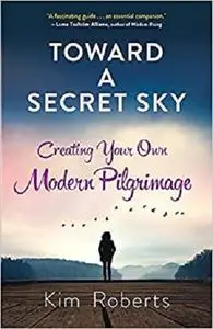 Toward a Secret Sky: Creating Your Own Modern Pilgrimage