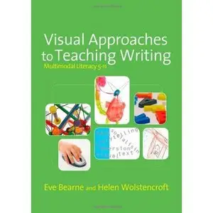 Visual Approaches to Teaching Writing: Multimodal Literacy 5 - 11 by Helen Wolstencroft [Repost] 