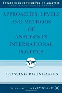 Approaches, Levels, and Methods of Analysis in International Politics: Crossing Boundaries