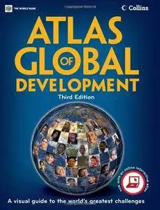 Atlas of Global Development: A Visual Guide to the World's Greatest Challenges (World Bank Atlas)(Repost)