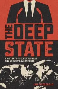 The Deep State: A History of Secret Agendas and Shadow Governments