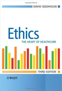 Ethics: The Heart of Health Care, 3rd edition