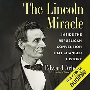 The Lincoln Miracle: Inside the Republican Convention That Changed History [Audiobook]